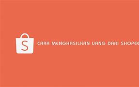 Shopee Menghasilkan Uang